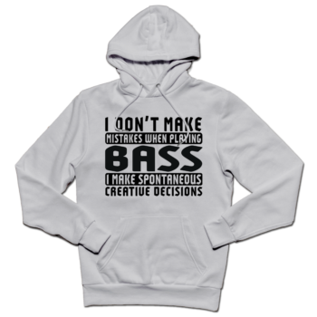 I Don’t Make Mistakes When Playing Bass Hoodie