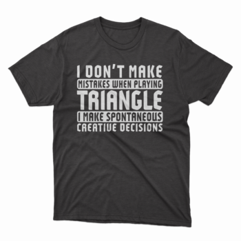 I Don’t Make Mistakes When Playing Triangle