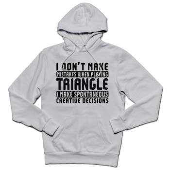 I Don’t Make Mistakes When Playing Triangle Hoodie